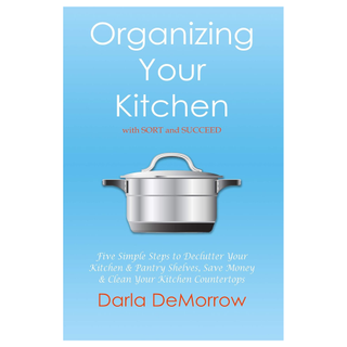 Organizing Your Kitchen with SORT and SUCCEED by Darla DeMorrow