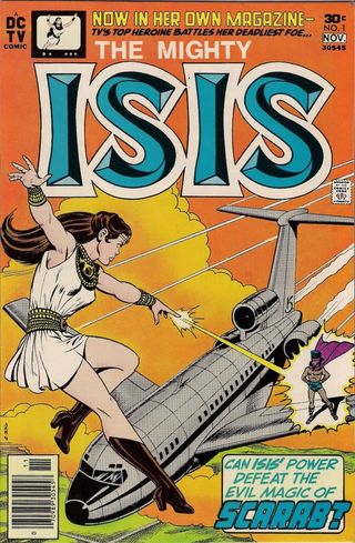 "Isis" was also once a name associated with fighting supervillains. "The Mighty Isis," by DC Comics, debuted in November 1976, based on a Saturday morning television show.