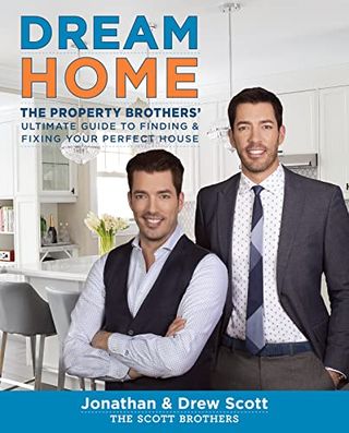 Dream Home: the Property Brothers' Ultimate Guide to Finding & Fixing Your Perfect House