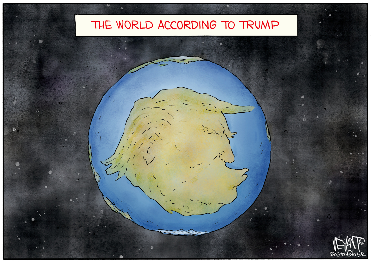 This cartoon is titled &amp;ldquo;The World According to Trump&amp;rdquo;. It depicts Earth and the land is formed into the shape of Trump&amp;rsquo;s ugly face.