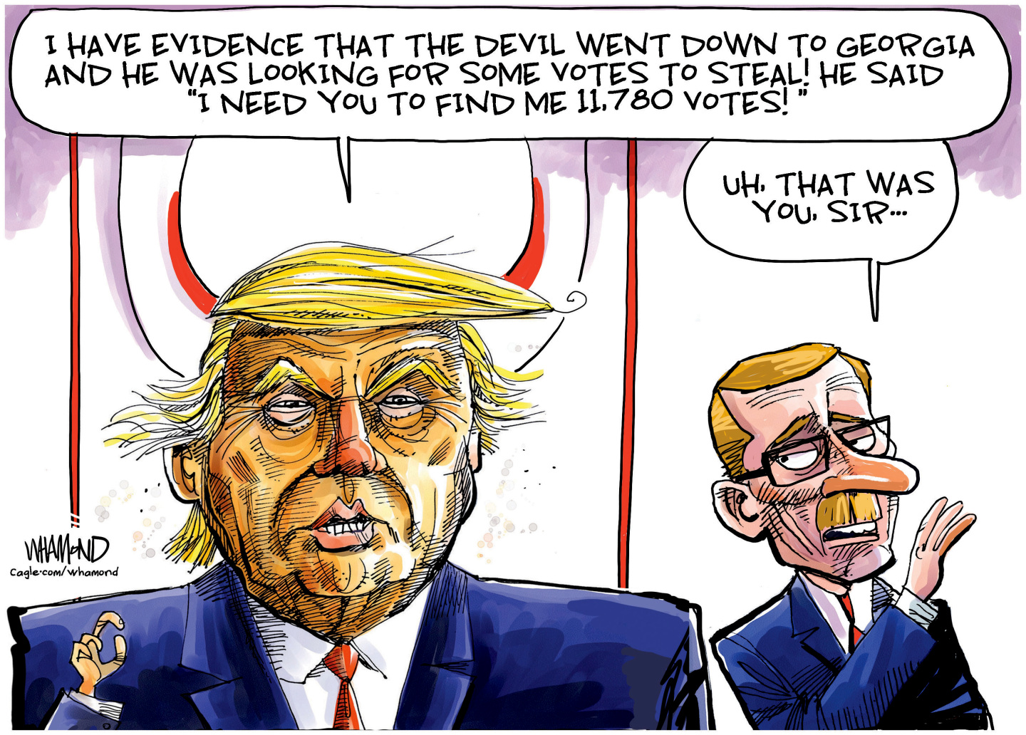 Donald Trump says, &amp;ldquo;I have evidence that the devil when down to Georgia and he was looking for some votes to steal! He said, &amp;lsquo;I need you to find me 11,780 votes!&amp;rsquo;&amp;rdquo; An aide says to Trump, &amp;ldquo;Uh, that was you, sir&amp;hellip;&amp;rdquo;