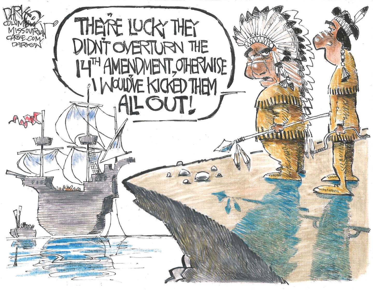 
                                Two Native American males in feathered headdresses stand on the edge of a cliff looking at a Mayflower-like boat in the water. One of the men says, “They’re lucky they didn’t overturn the 14th Amendment, otherwise I would’ve kicked them all out!”
                            