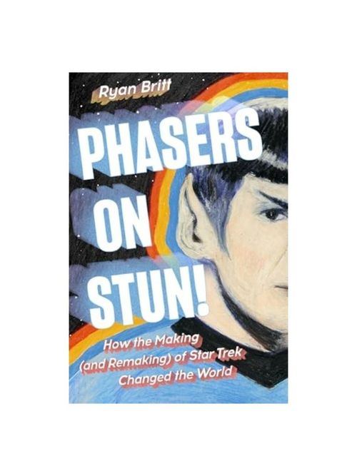 Phasers on Stun! by Ryan Britt