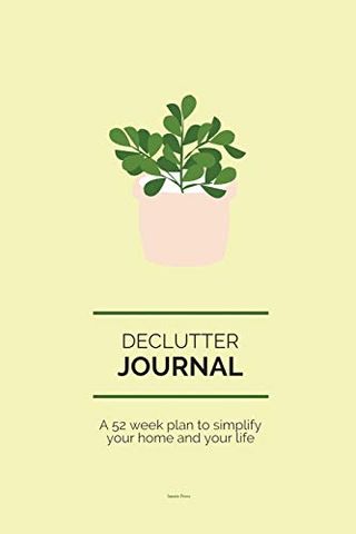 Declutter Journal: a 52 Week Plan to Simplify Your Home and Your Life