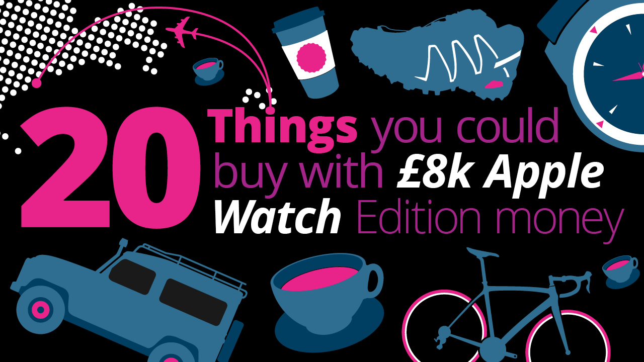 20 things you could buy instead of an £8,000 Apple Watch Edition