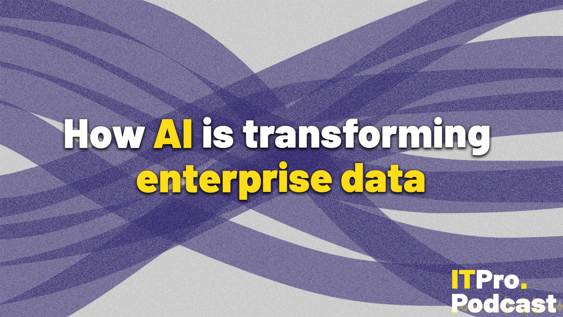The text "How AI is transforming enterprise data" against a noisy, purple sankey diagram. The words "AI" and "enterprise data" are in yellow, the rest are in white. In the bottom-right corner, the ITPro Podcast logo is shown.
