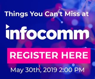 Things You Can't Miss at InfoComm 2019