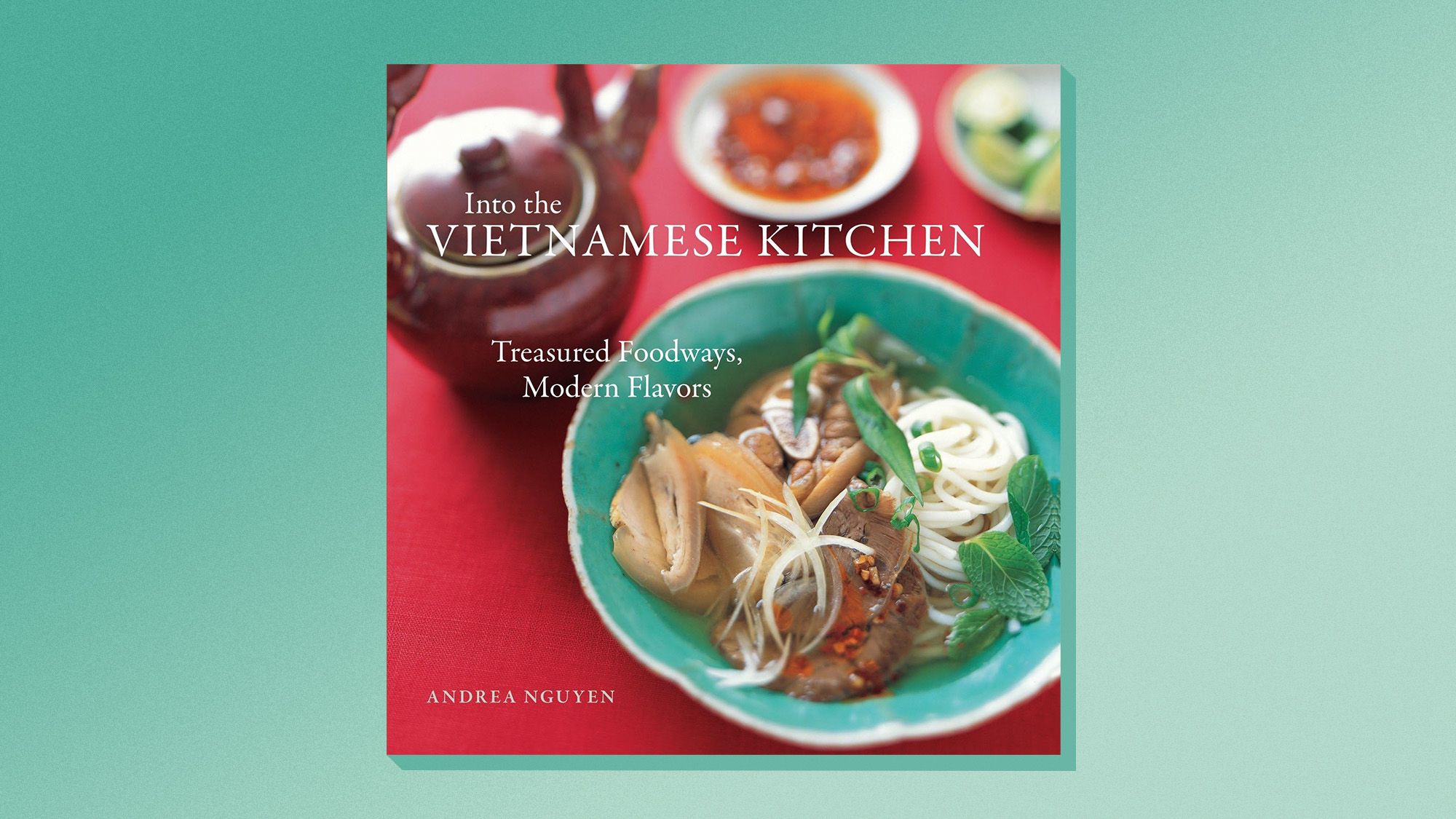 One great cookbook: ‘Into the Vietnamese Kitchen’ by Andrea Nguyen