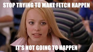 Regina George saying Fetch will never happen in a Mean Girls meme.