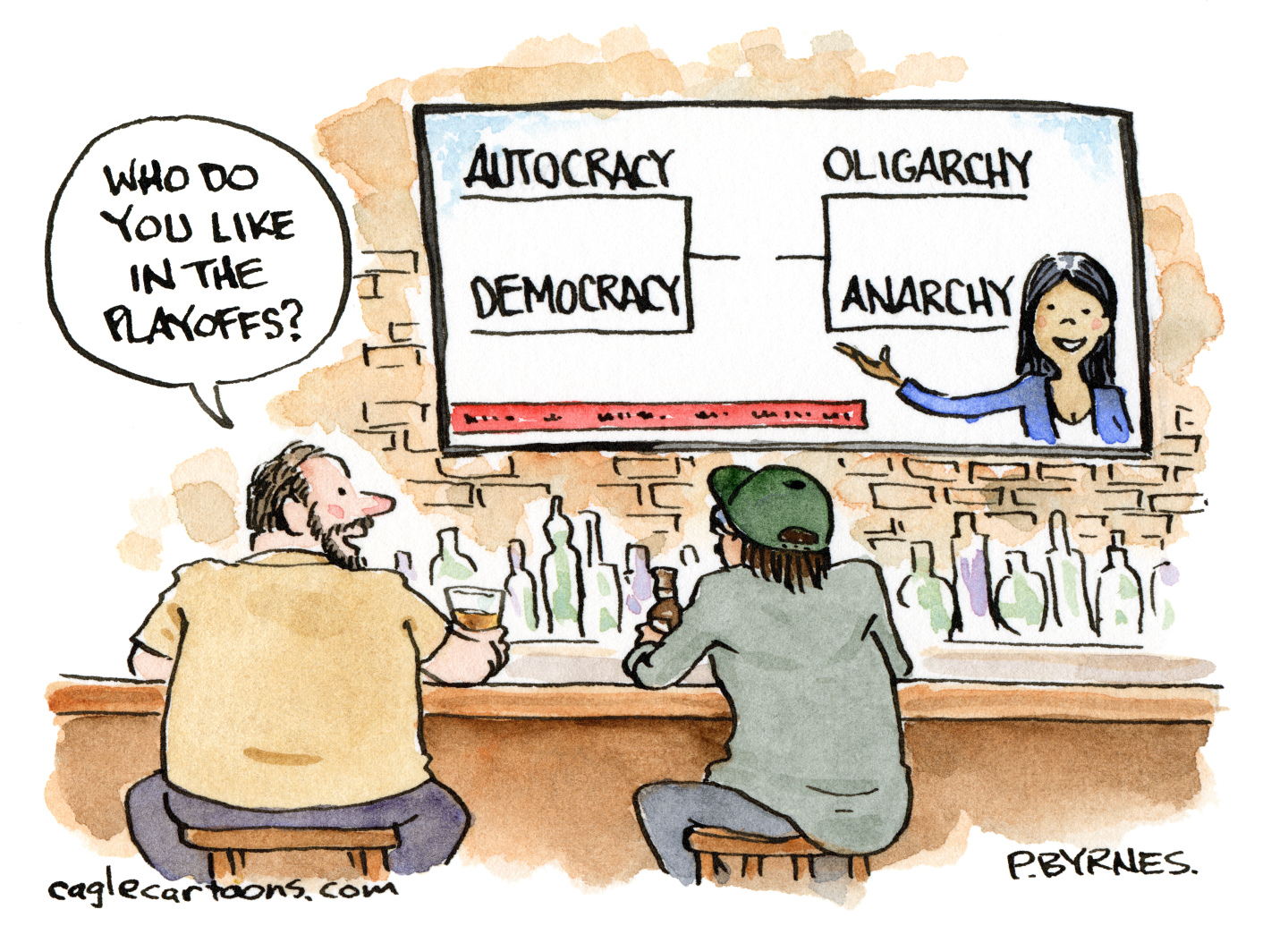 This political cartoon depicts two men sitting at a bar watching television. The screen shows a female sportscaster presenting a March Madness-style bracket. Instead of basketball teams in the bracket, it&#039;s Autocracy vs. Democracy with the winner meeting the winner of Oligarchy vs. Anarchy. One man says, &amp;ldquo;Who do you like in the playoffs?&amp;rdquo;