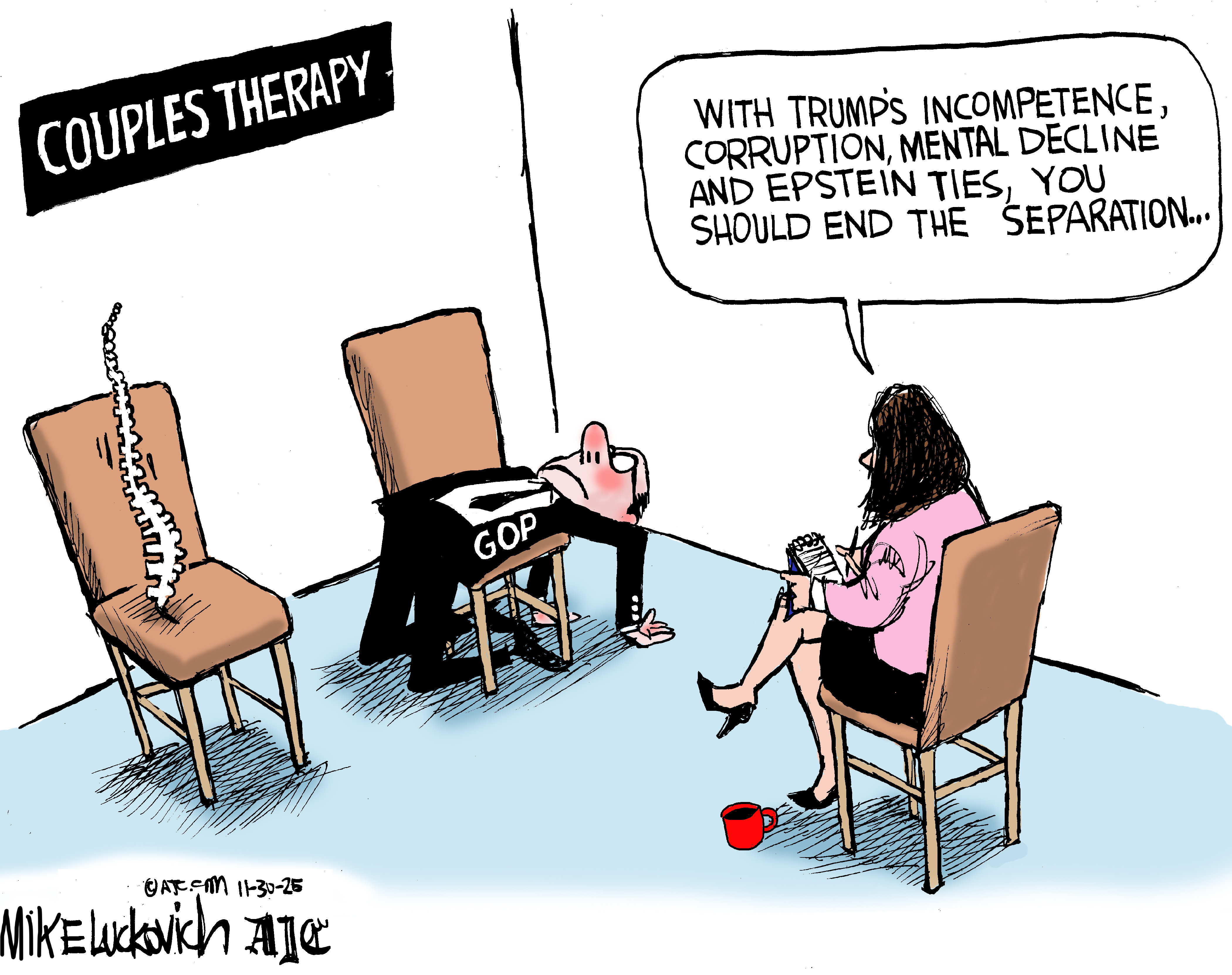 This cartoon is titled &amp;ldquo;Couples Therapy.&amp;rdquo; A female counselor has a notepad and looks at two chairs. A spine is in the chair on the left. A spineless man in a suit labeled &amp;ldquo;GOP&amp;rdquo; flops limply on the chair at right. The counselor says, &amp;ldquo;With Trump&amp;rsquo;s incompetence, corruption, mental decline and Epstein ties, you should end the separation&amp;hellip;&amp;rdquo;