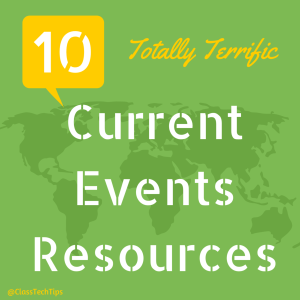 Class Tech Tips: 10 Totally Terrific Current Events Resources