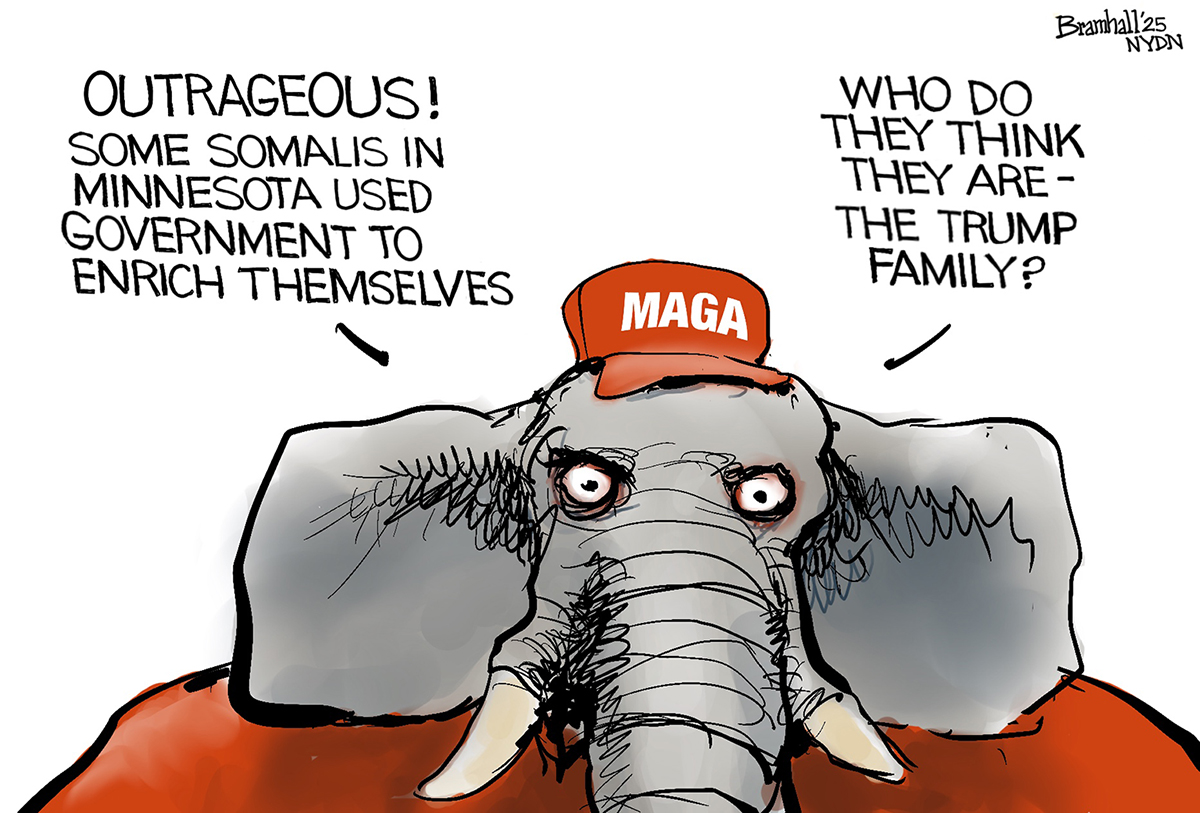 An elephant in a MAGA hat speaks. He says, &amp;ldquo;Outrageous! Some Somalis in Minnesota used government to enrich themselves. Who do they think they are &amp;mdash; the Trump family?&amp;rdquo;