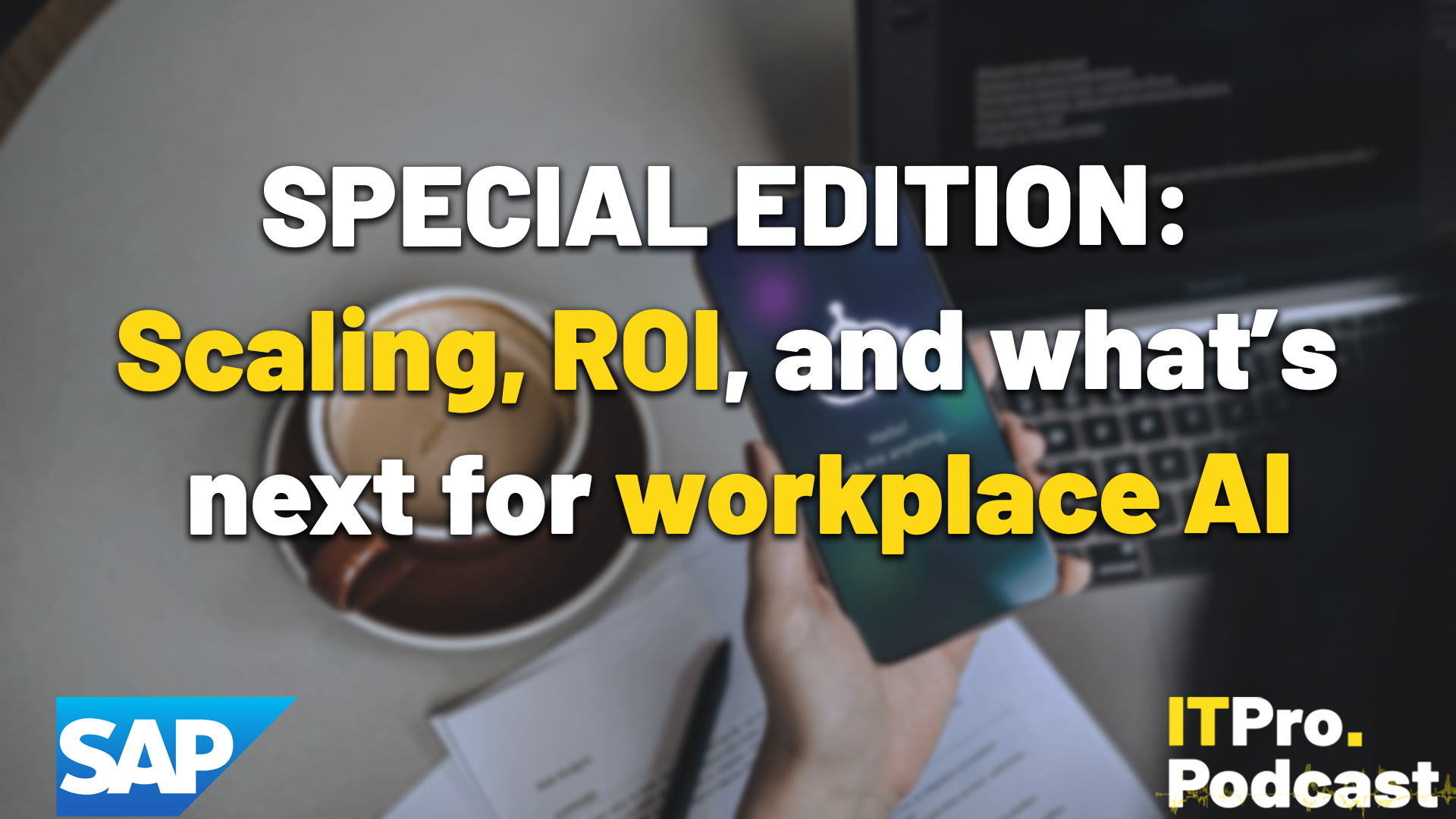 "SPECIAL EDITION: Scaling, ROI, and what&rsquo;s next for workplace AI" in white and yellow overlaid on an over-the-shoulder photo of a person using an AI bot on their smartphone, with a coffee, laptop, and paperwork in the background.