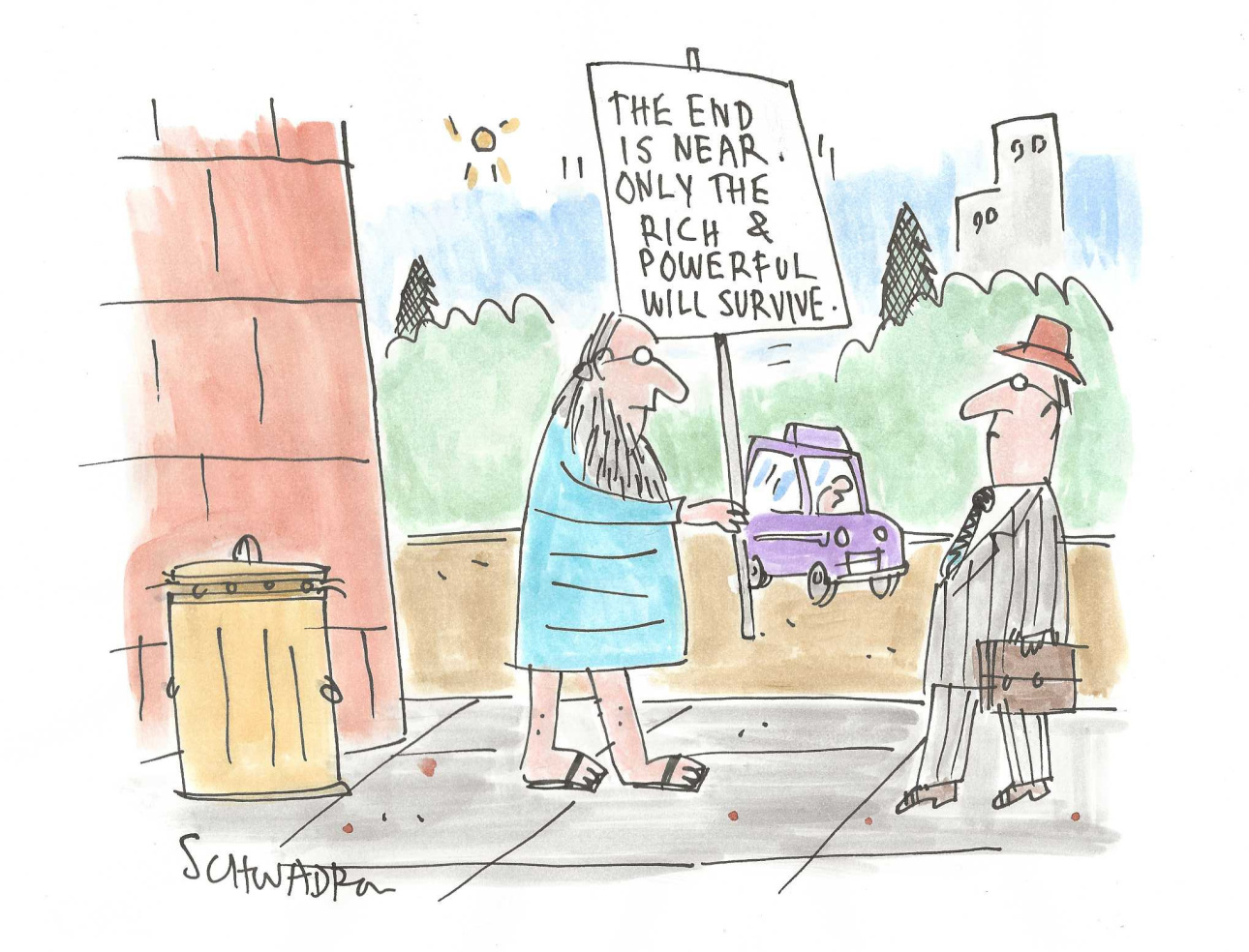 This cartoon takes place on the sidewalk, where a man in a suit carrying a briefcase looks at a doomsayer in a robe and sandals carrying a sign. The sign reads, &amp;ldquo;The end is near. Only the rich and powerful will survive.&amp;rdquo;