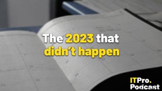 The words ‘The 2023 that didn’t happen’ overlaid on a blurred photo of a diary, Decorative: the words ‘2023’ and ‘didn’t happen’ are in yellow, while other words are in white. The ITPro podcast logo is in the bottom right corner.