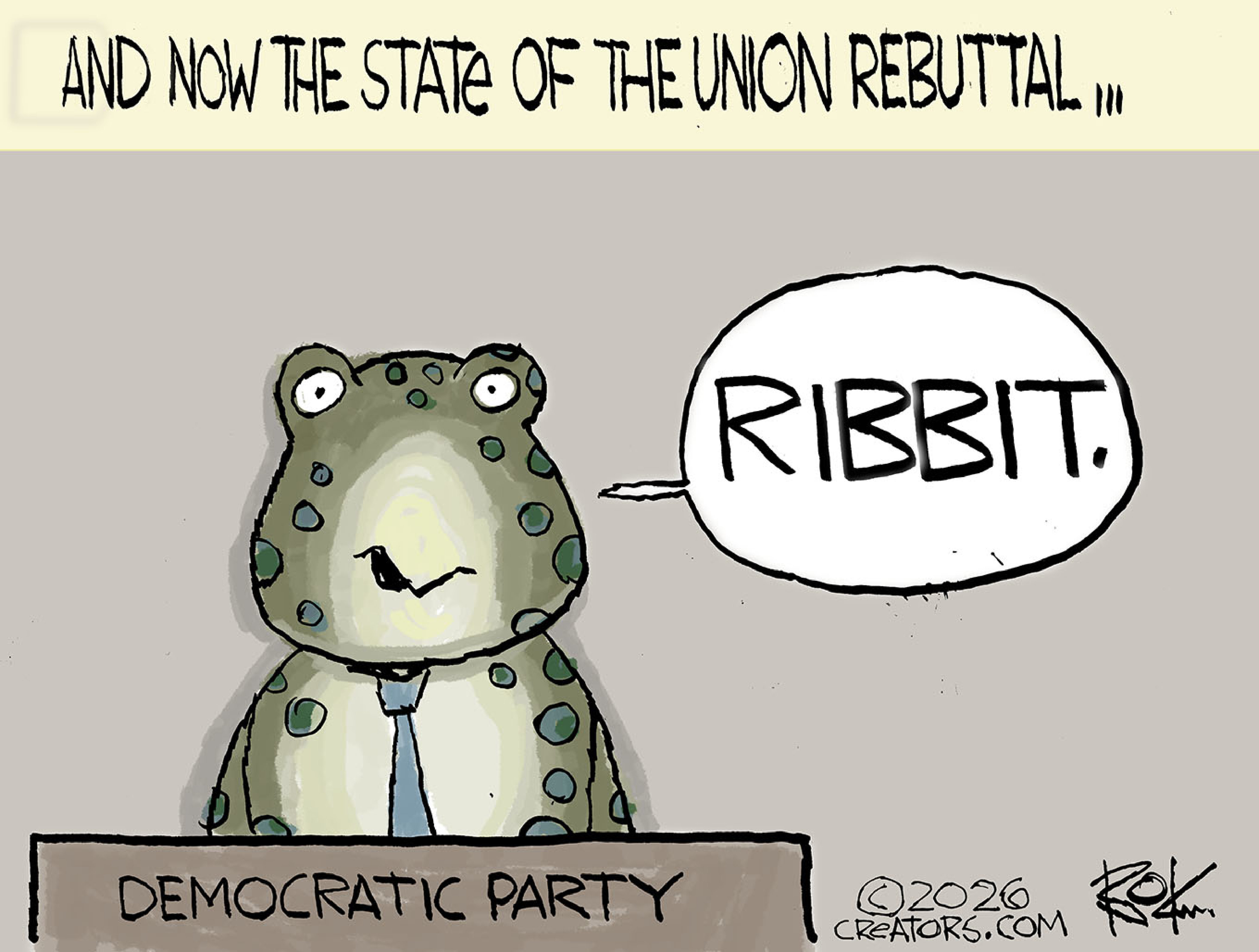 This cartoon is titled &amp;ldquo;And now the state of the union rebuttal..&amp;rdquo; It shows a frog behind a podium labeled &amp;ldquo;Democratic Party&amp;rdquo; and the frog says &amp;ldquo;Ribbit.&amp;rdquo;