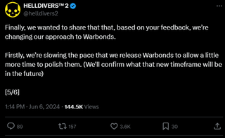 A post that reads: "Finally, we wanted to share that that, based on your feedback, we’re changing our approach to Warbonds.Firstly, we’re slowing the pace that we release Warbonds to allow a little more time to polish them. (We'll confirm what that new timeframe will be in the future)[5/6]"