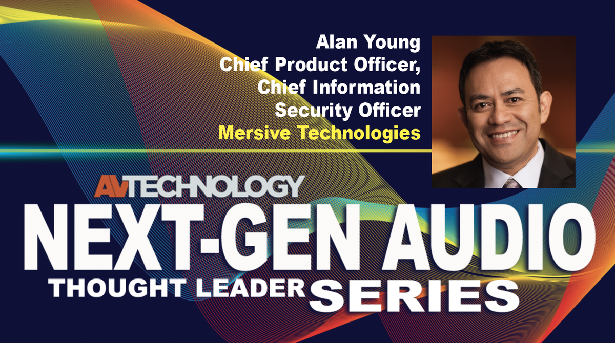 Alan Young, Chief Product Officer, Chief Information Security Officer at Mersive Technologies