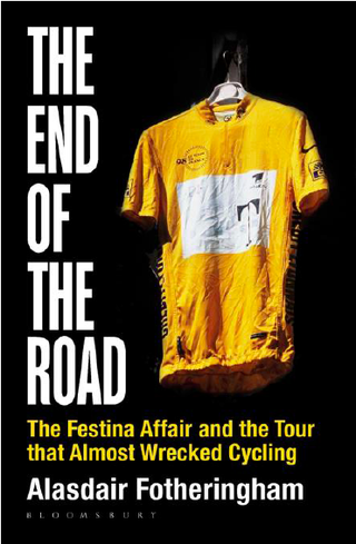 The Festina Affair and the Tour that Almost Wrecked Cycling by Alasdair Fotheringham