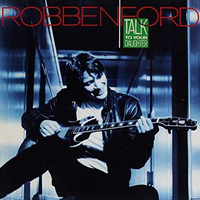 Robben Ford - Talk To Your Daughter (Warner Bros, 1988)