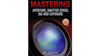 Cover of Mastering Aperture, Shutter Speed, ISO & Exposure, one of the best books on photography