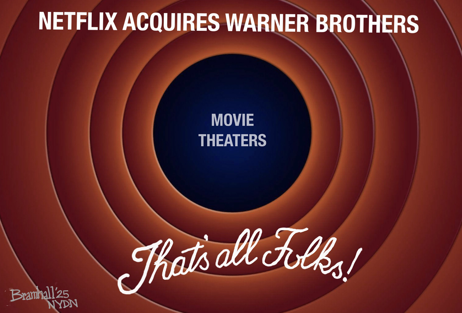 This cartoon is illustrated to resemble the title screen that would appear at the end of Warner Brothers cartoons, often with Daffy Duck saying &amp;ldquo;That&amp;rsquo;s all folks!&amp;rdquo; This cartoon has &amp;ldquo;That&amp;rsquo;s All Folks!&amp;rdquo; written at the bottom. At top are the words &amp;ldquo;Netflix acquires Warner Brothers&amp;rdquo; and the middle shows &amp;ldquo;Movie Theaters&amp;rdquo; disappearing into the background.