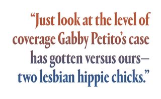 “Just look at the level of coverage Gabby Petito’s case has gotten versus ours—two lesbian hippie chicks”