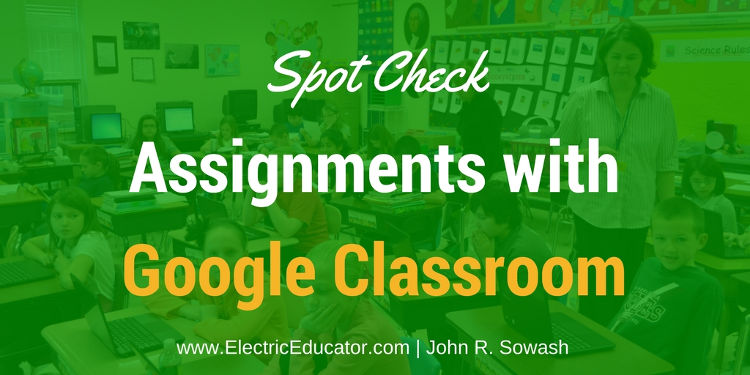 Spot Check Assignments with Google Classroom (Video Overview)