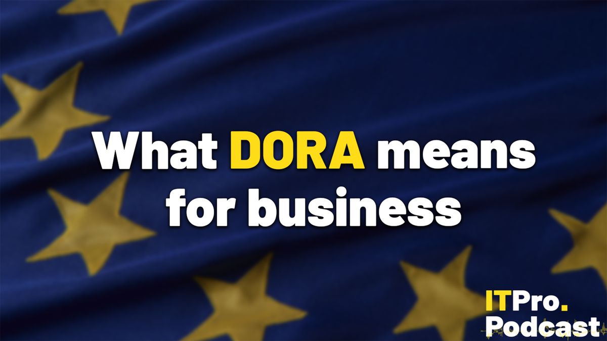 The words ‘What DORA means for business’ overlaid on a lightly blurred image of the EU flag. Decorative: the word ‘DORA’ is in yellow, while other words are in white. The ITPro podcast logo is in the bottom right corner.