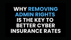 Why Removing Admin Rights Is the Key to Better Cyber Insurance Rates eBook