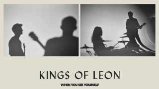Kings Of Leon: When You See Yourself 
