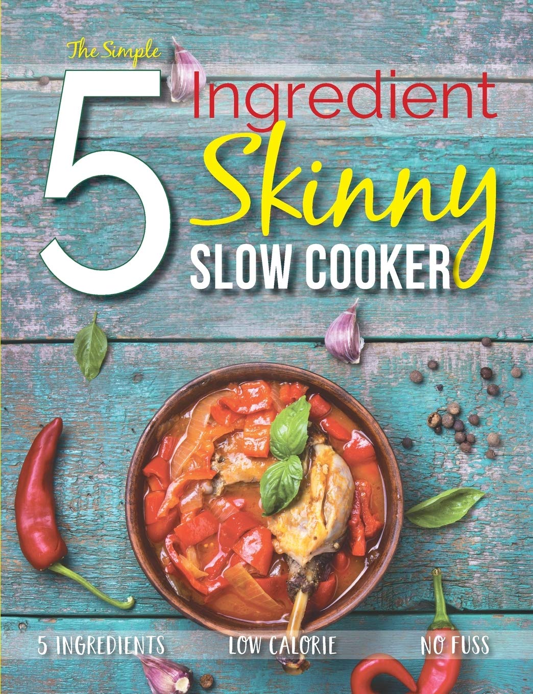 5:2 diet cookbooks: The Simple 5 Ingredient Skinny Slow Cooker Recipe Book