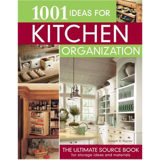 1001 Ideas for Kitchen Organization: The Ultimate Source Book for Storage Ideas and Materials