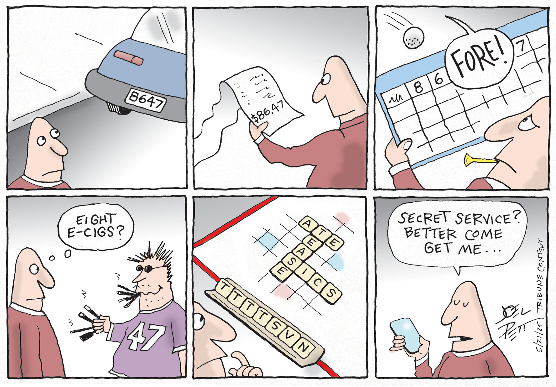 A six-panel cartoon depicts a man's perplexing day. In the first panel, a car with the license plate "8647" is shown. The second panel shows the man looking at a bill totaling "$86.47". In the third, he is on a golf course as someone shouts "FORE!" while looking at a scorecard with with "8" and "6" and "7" circled. The fourth panel shows a spiky-haired person in a "47" shirt holding eight e-cigarettes, causing the man to exclaim, "EIGHT E-CIGS?" The fifth panel features a crossword puzzle with the words "Ate" "Tease" and "SICS"Finally, the man in the sixth panel looks at his phone and says, "SECRET SERVICE? BETTER COME GET ME..."