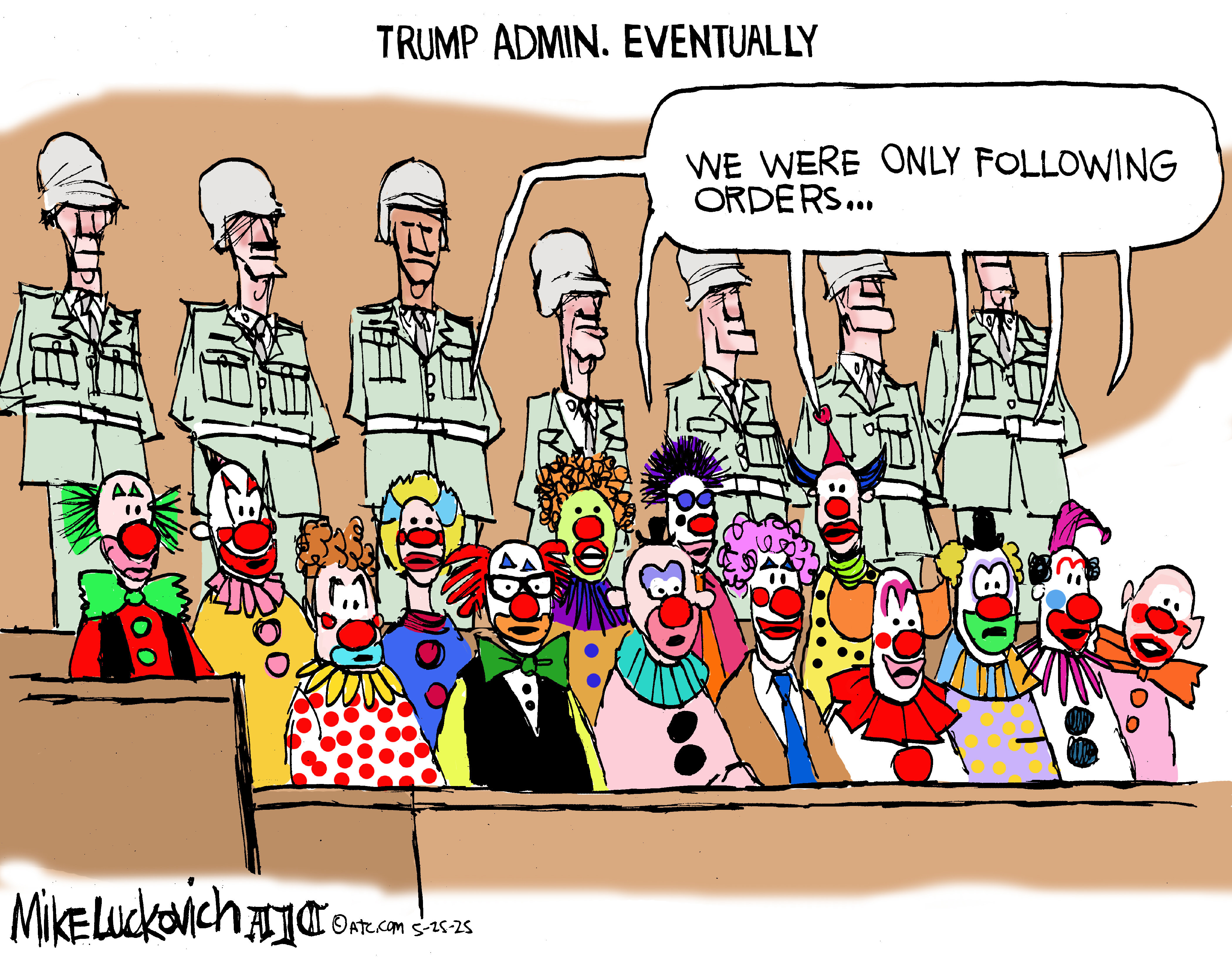 A political cartoon titled "TRUMP ADMIN. EVENTUALLY" shows a group of people dressed as clowns sitting in front of a row of serious-looking military figures. The clowns have various colorful costumes and makeup. One of the clowns is speaking, with a thought bubble saying, "WE WERE ONLY FOLLOWING ORDERS..."
