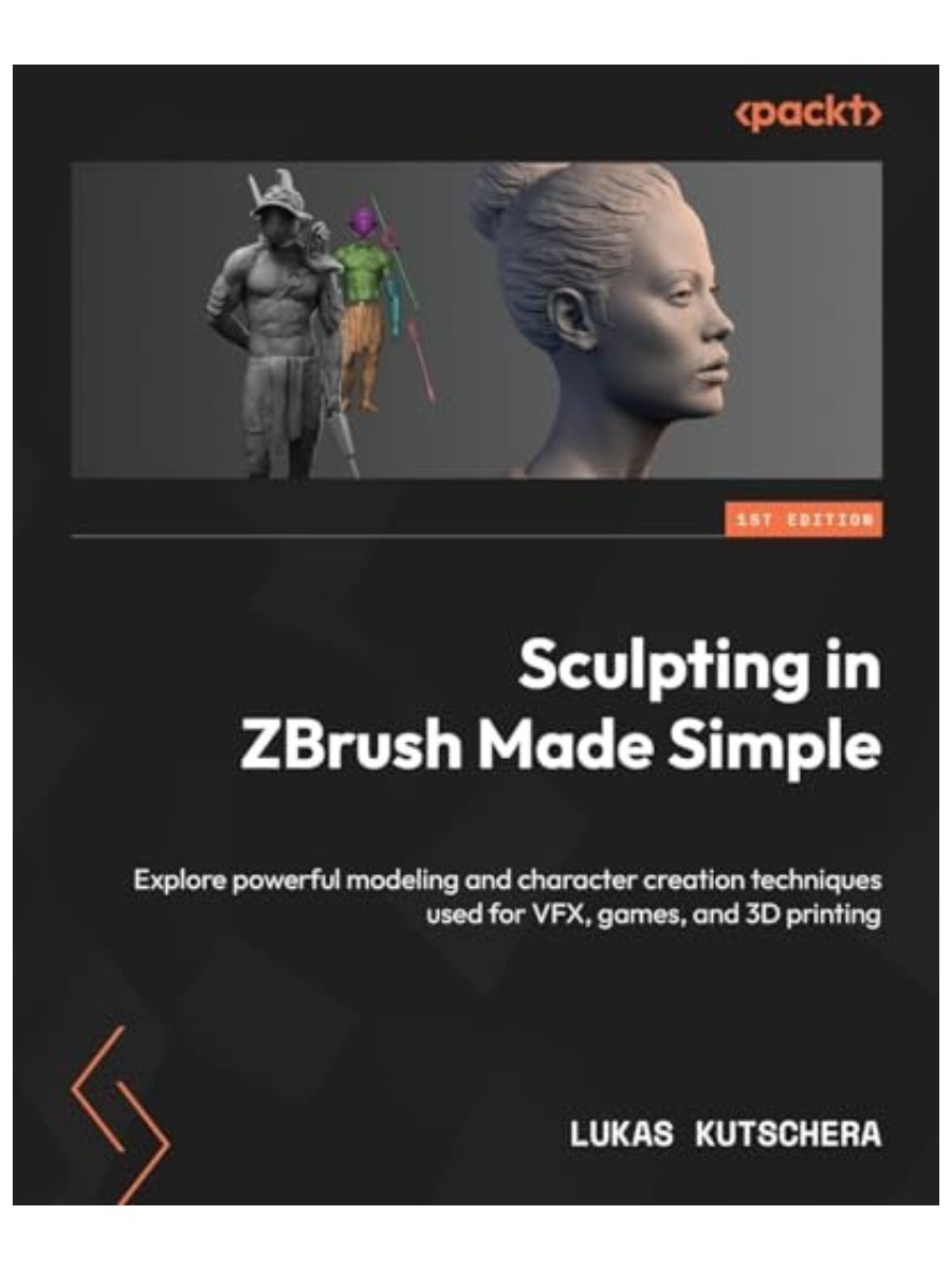 Packt Publishing, Sculpting in ZBrush Made Simple: Explore Powerful Modeling and Character Creation Techniques