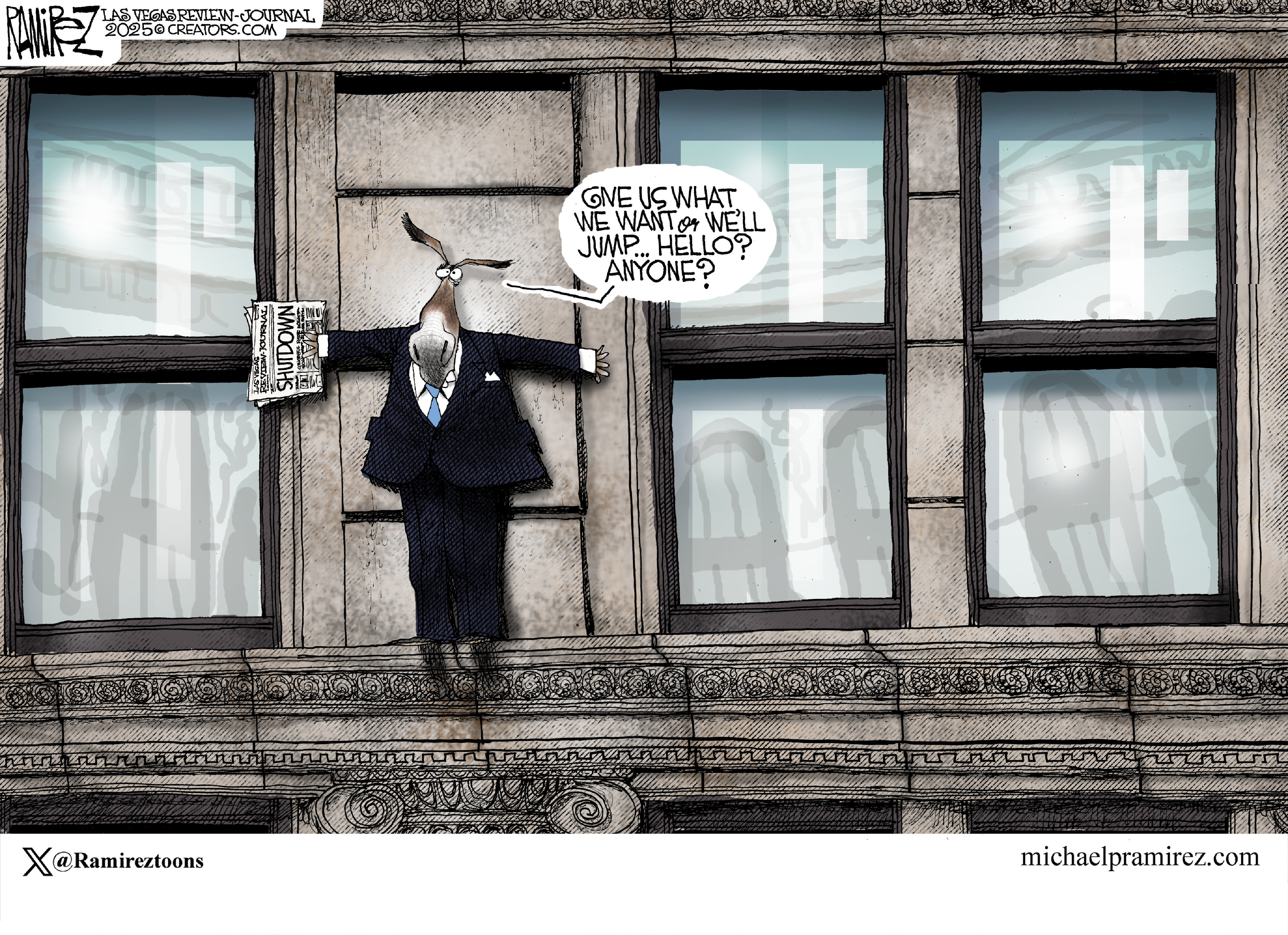 This cartoon takes place on a window ledge where a donkey in a suit balances precariously and holds a newspaper that reads, &amp;ldquo;Shutdown.&amp;rdquo; The donkey says, &amp;ldquo;Give us what we want or we&amp;rsquo;ll jump. Hello? Anyone?&amp;rdquo;