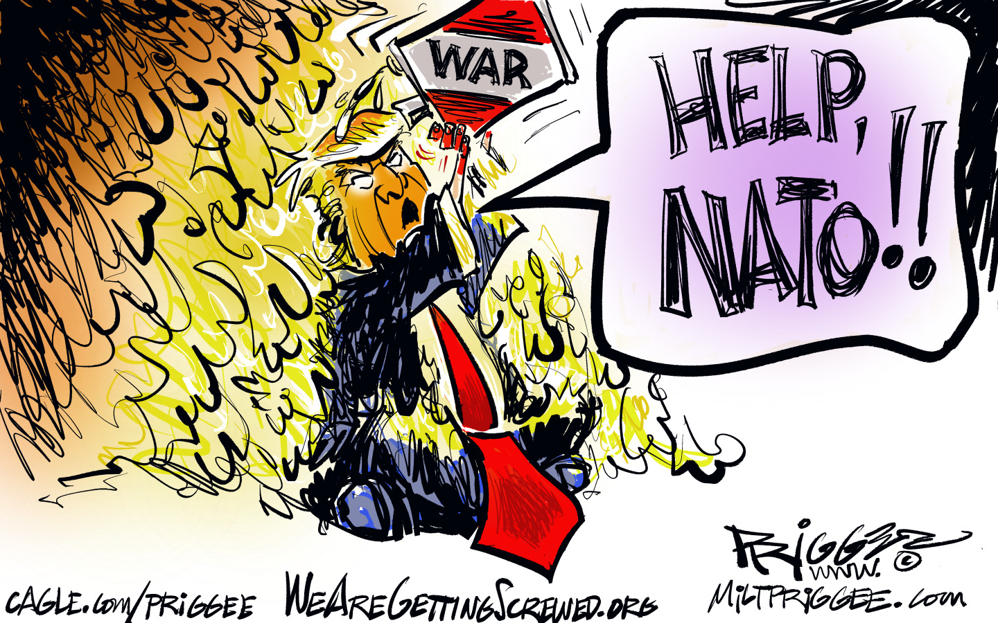 This cartoon depicts Donald Trump pouring gasoline on himself from a container labeled &amp;ldquo;WAR&amp;rdquo; as a fire burns around him. He yells, &amp;ldquo;Help, NATO!!&amp;rdquo;