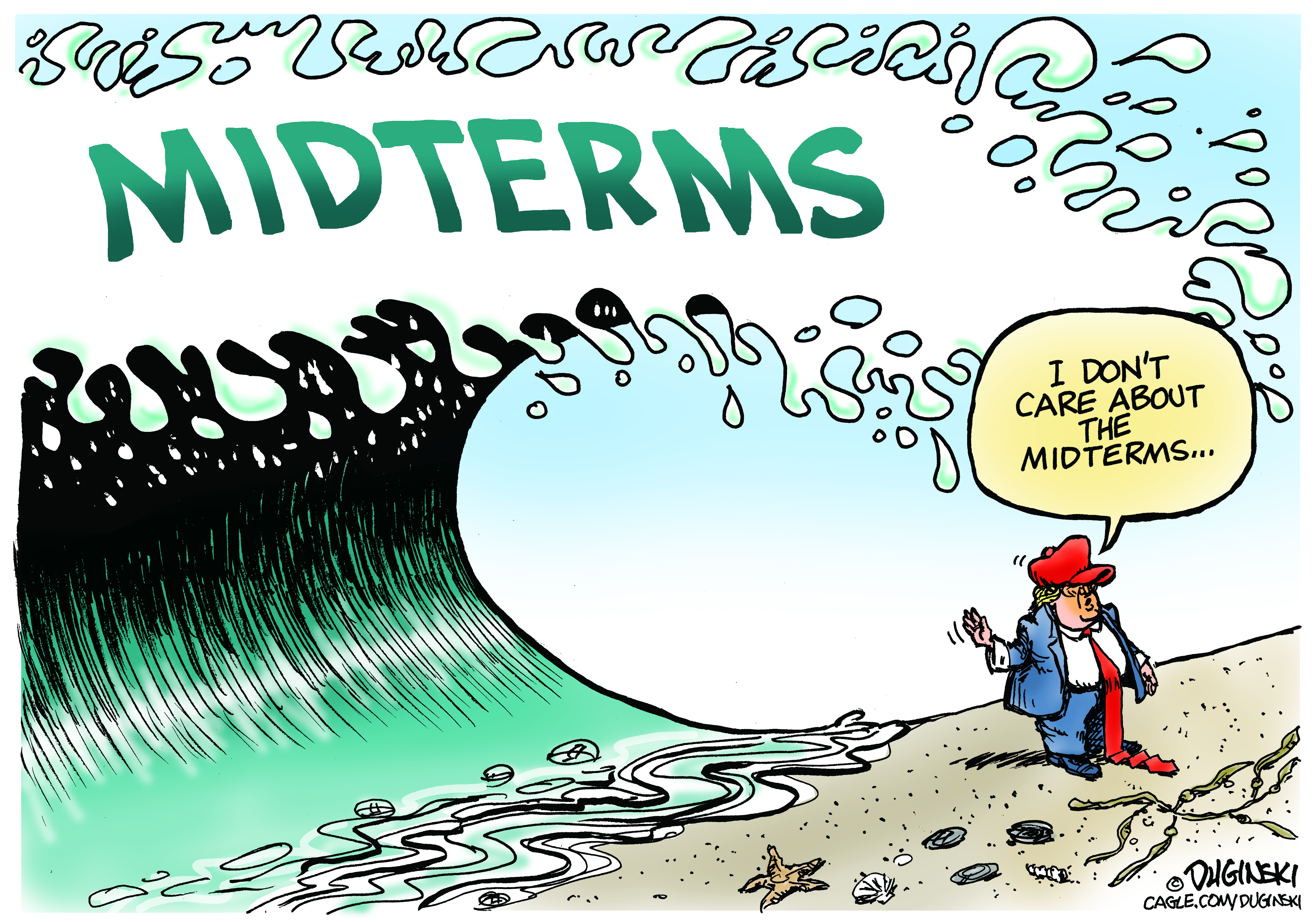 Donald Trump is on a beach about to be hit by a huge wave labeled &amp;ldquo;MIDTERMS&amp;rdquo;. He says, &amp;ldquo;I don&amp;rsquo;t care about the midterms&amp;hellip;&amp;rdquo;