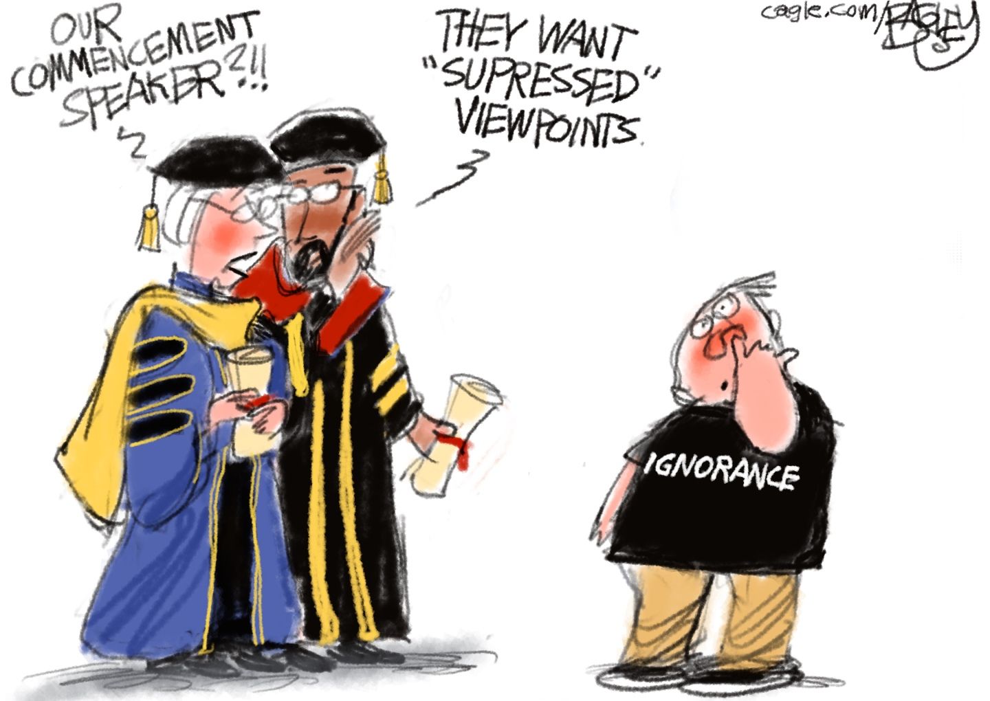 
                                A male and female are dressed in college commencement robes. They look at a young man picking his nose who wears a T-shirt with the word “Ignorance” on it. The woman asks, “Our commencement speaker?!!” The man responds, “They want ‘supressed’ viewpoints.”
                            