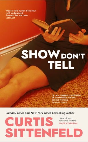 Show Don’t Tell, Curtis Sittenfeld 