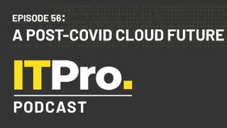 IT Pro Podcast: a post-COVID cloud future