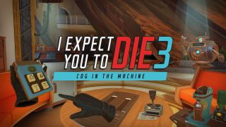 "I Expect You to Die 3: Cog in the Machine" superimposed over a screenshot from the game