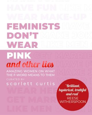 Feminists Don't Wear Pink by Scarlett Curtis