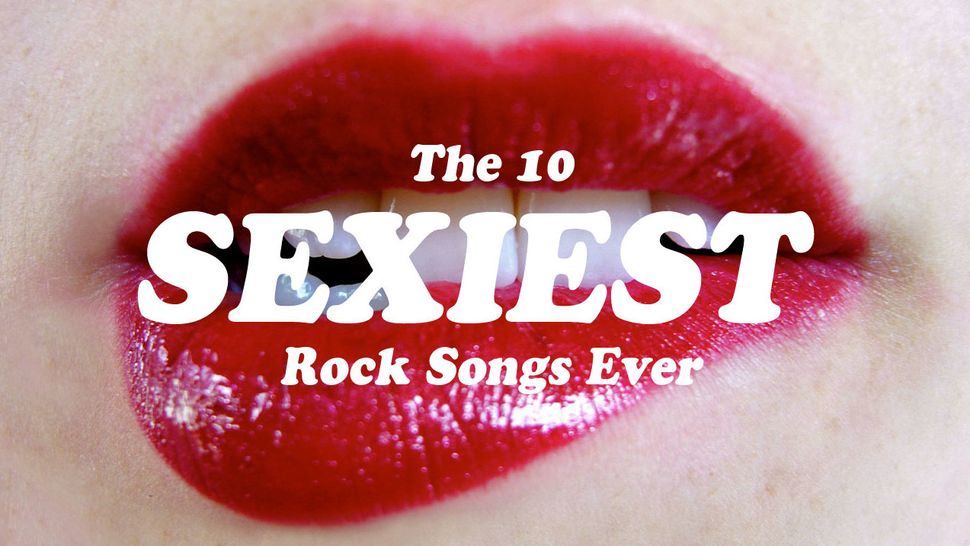 Sexy Rock Songs The 10 Sexiest Rock Songs Ever Louder 7643