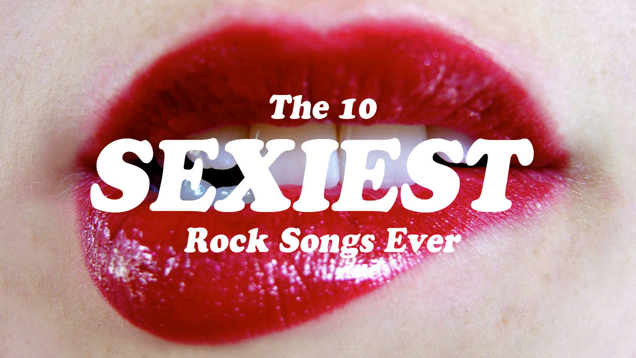 Sexy rock songs: The 10 Sexiest Rock Songs Ever | Louder