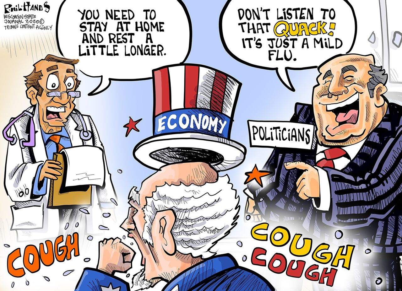 Political Cartoon U.S. economy gets differing advice health experts stay home politicians start working