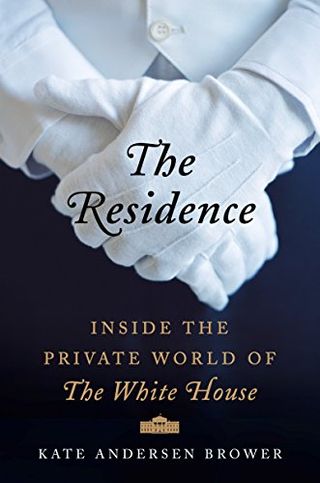 The Residence: Inside the Private World of the White House