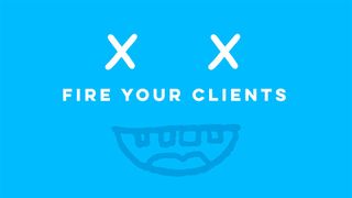 Don’t be a slave to your clients